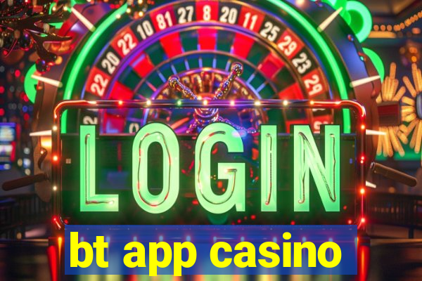 bt app casino